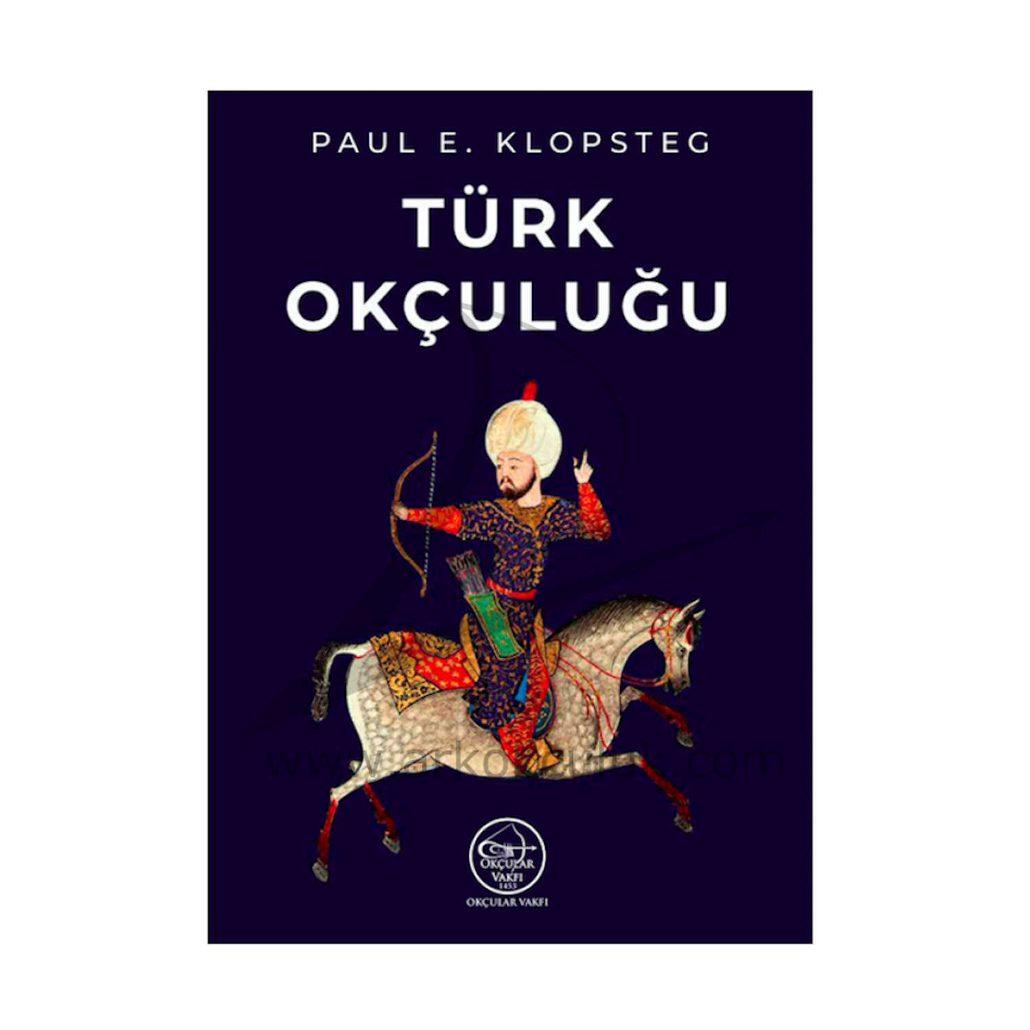 Okçular Vakfı Paul E. Klopsteg- Türk Okçuluğu | Tarih - Navek Sport Okçular Vakfı Paul E. Klopsteg- Türk Okçuluğu
